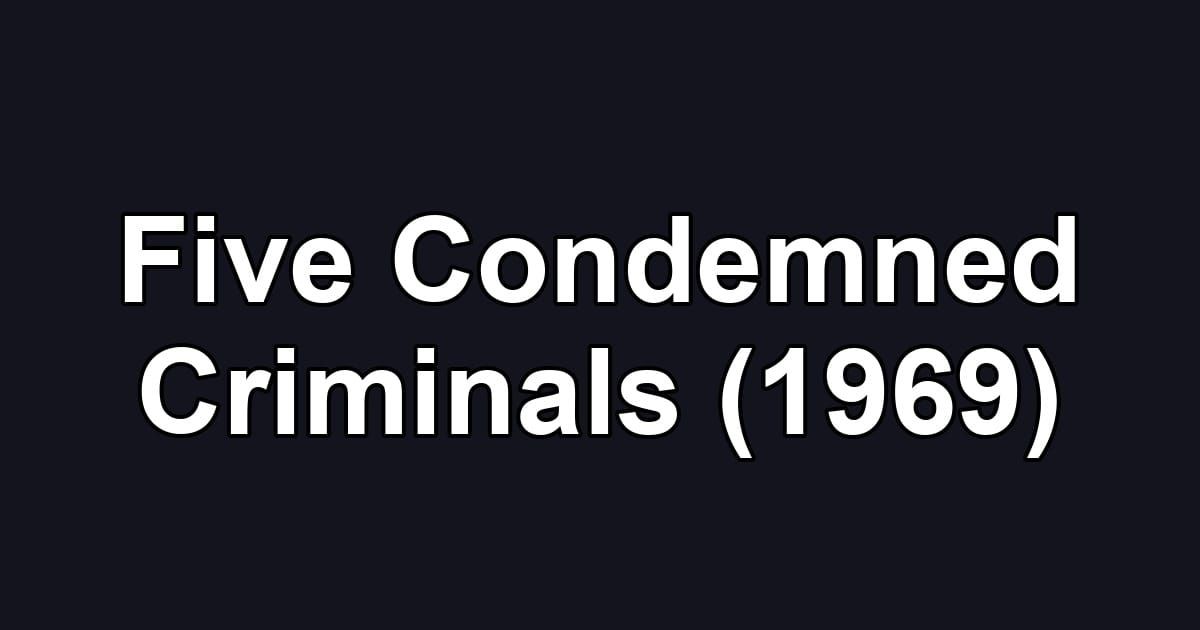 Five Condemned Criminals (1969)