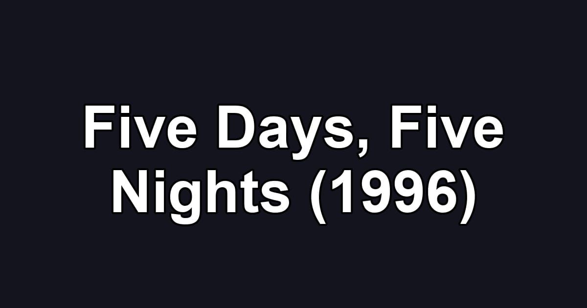 Five Days, Five Nights (1996)