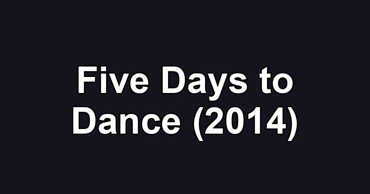Five Days to Dance (2014)