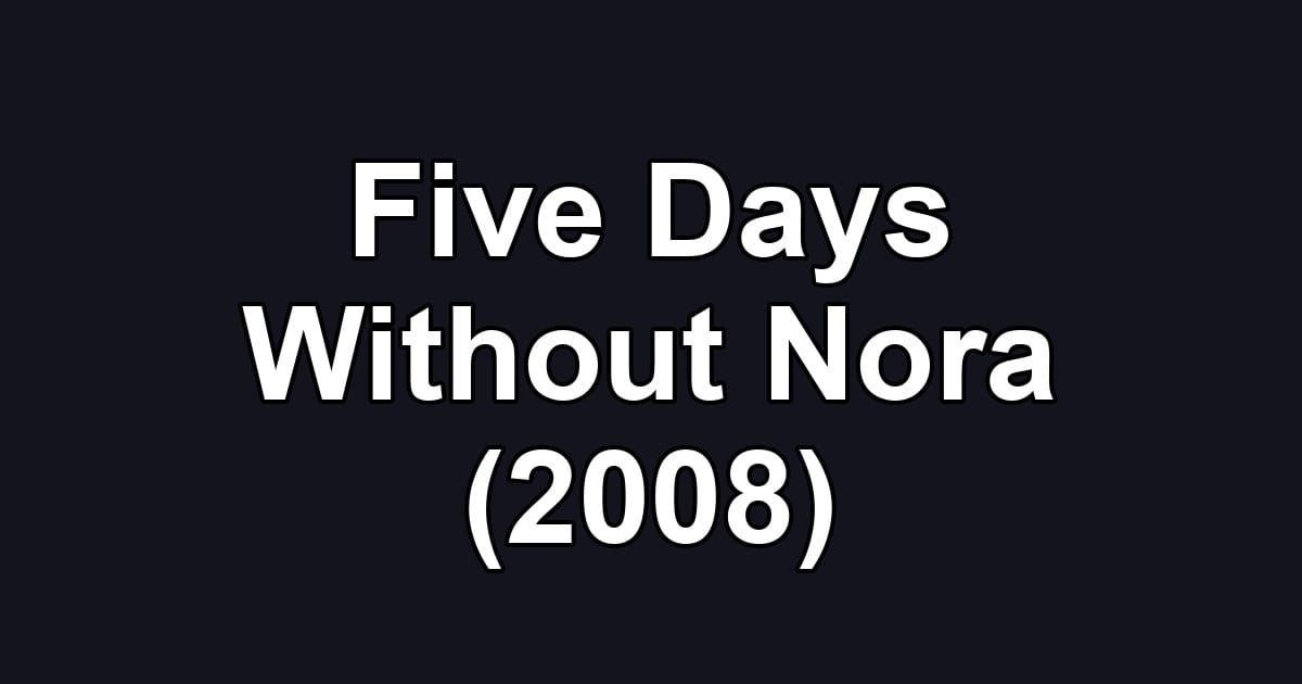 Five Days Without Nora (2008)