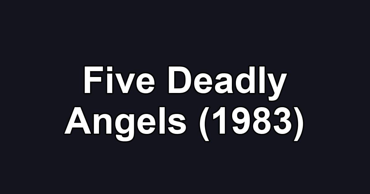 Five Deadly Angels (1983)