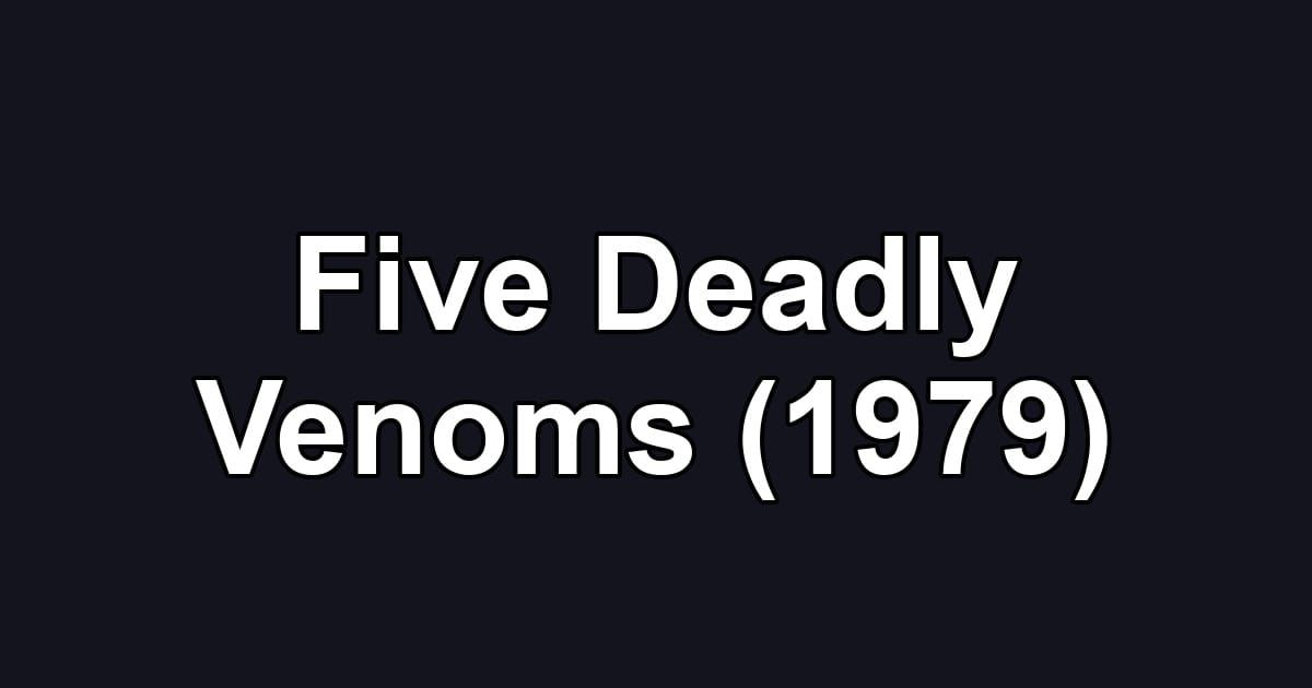 Five Deadly Venoms (1979)