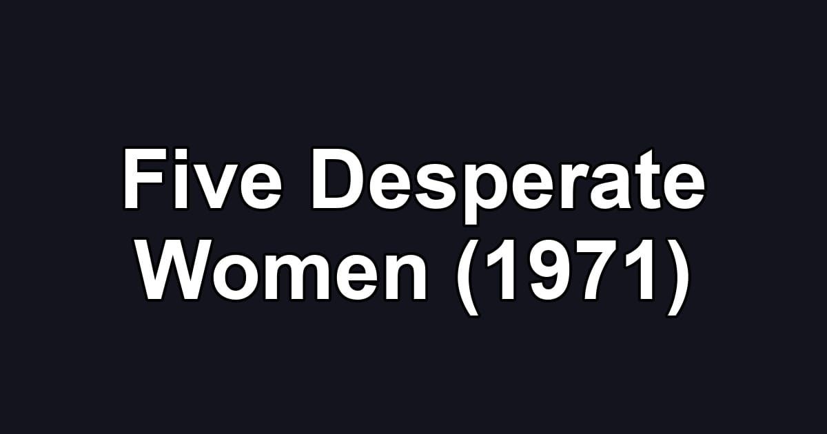 Five Desperate Women (1971)