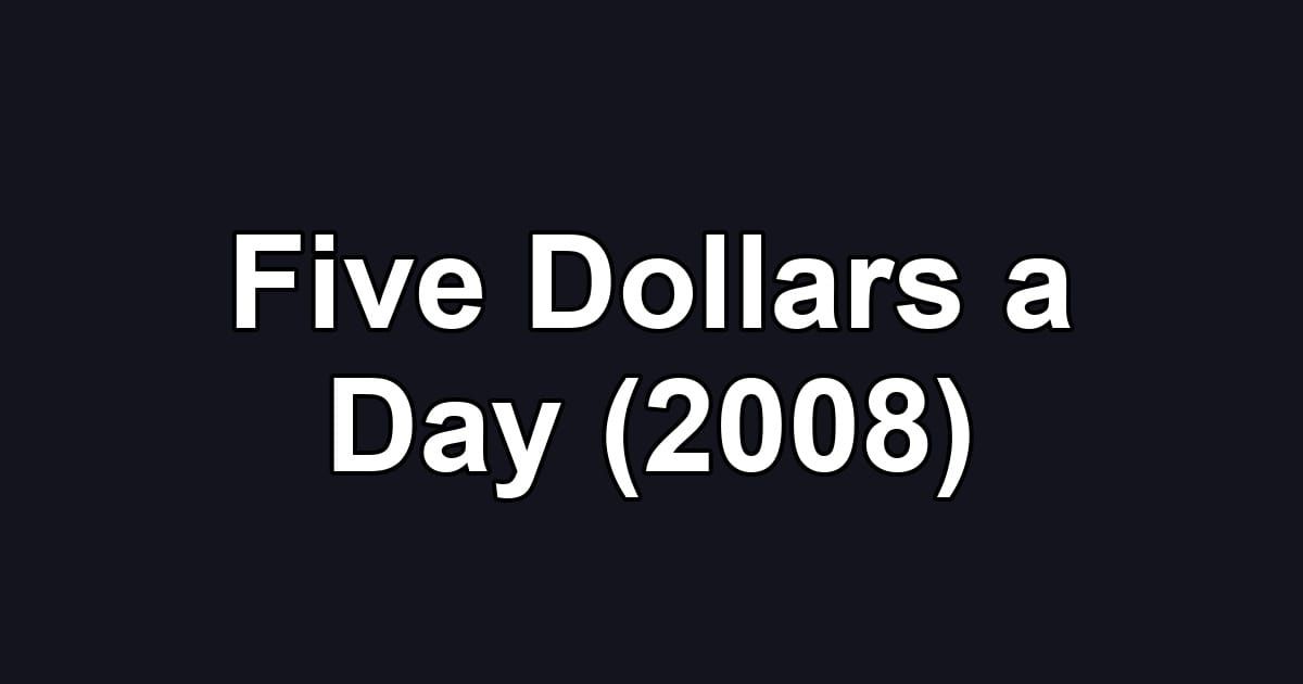 Five Dollars a Day (2008)