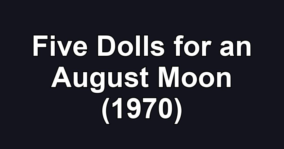 Five Dolls for an August Moon (1970)