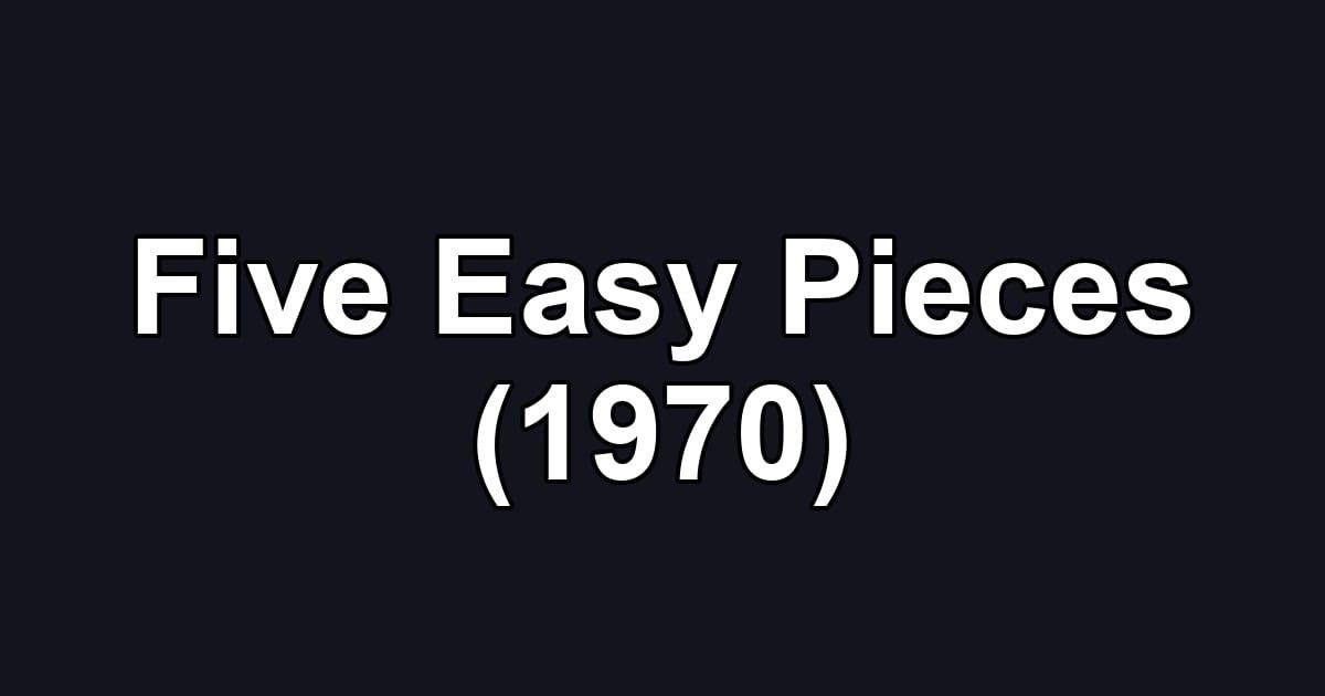 Five Easy Pieces (1970)