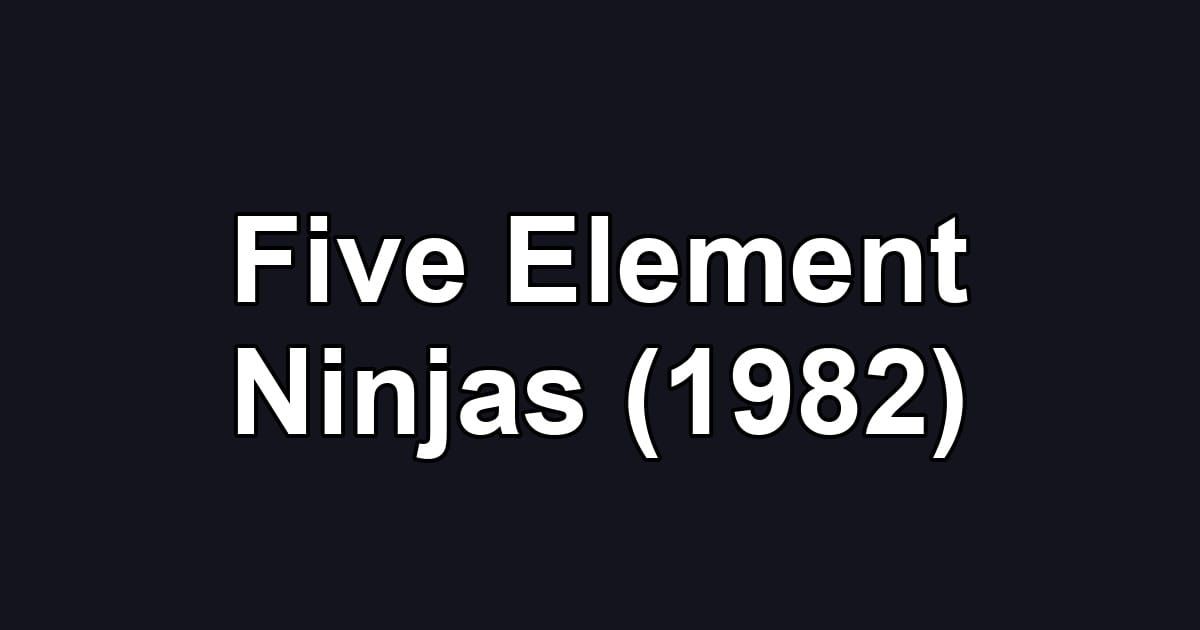 Five Element Ninjas (1982)