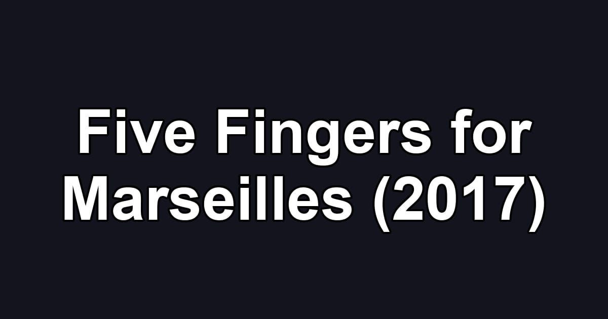 Five Fingers for Marseilles (2017)