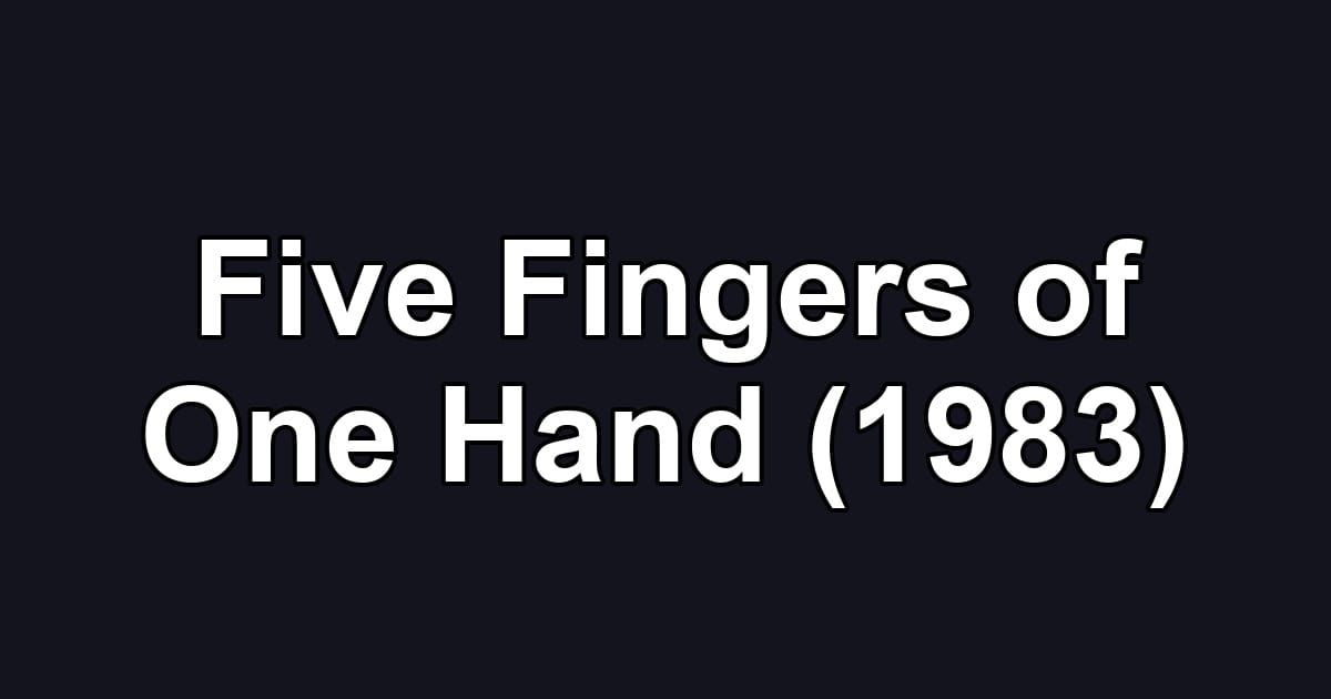 Five Fingers of One Hand (1983)