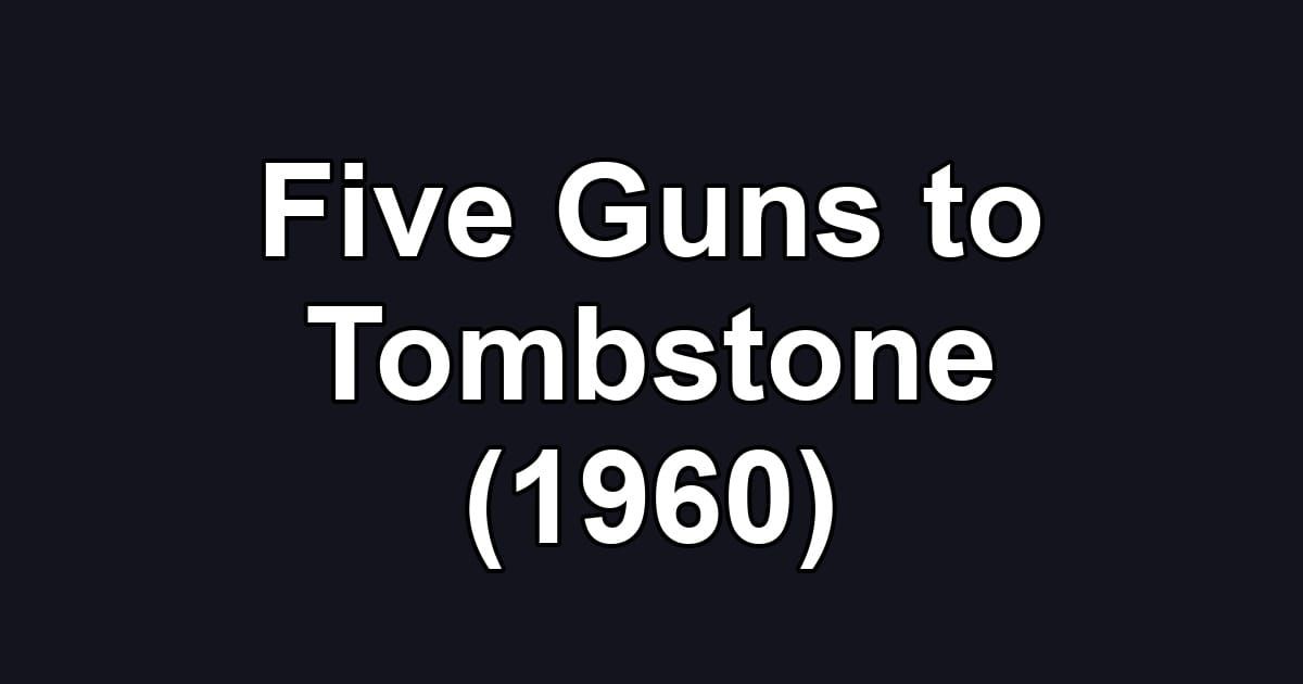 Five Guns to Tombstone (1960)