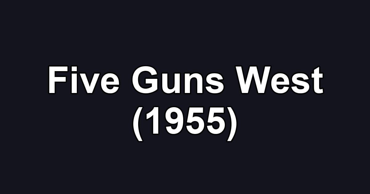 Five Guns West (1955)