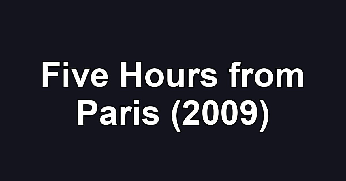 Five Hours from Paris (2009)