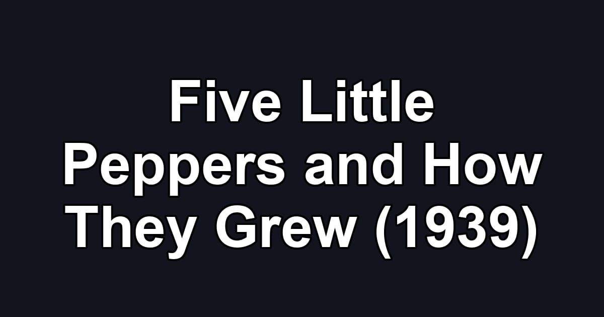 Five Little Peppers and How They Grew (1939)