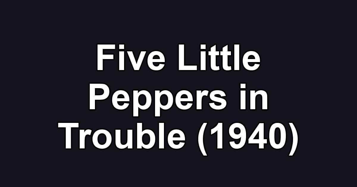 Five Little Peppers in Trouble (1940)