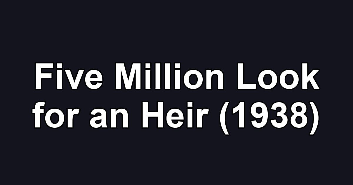 Five Million Look for an Heir (1938)