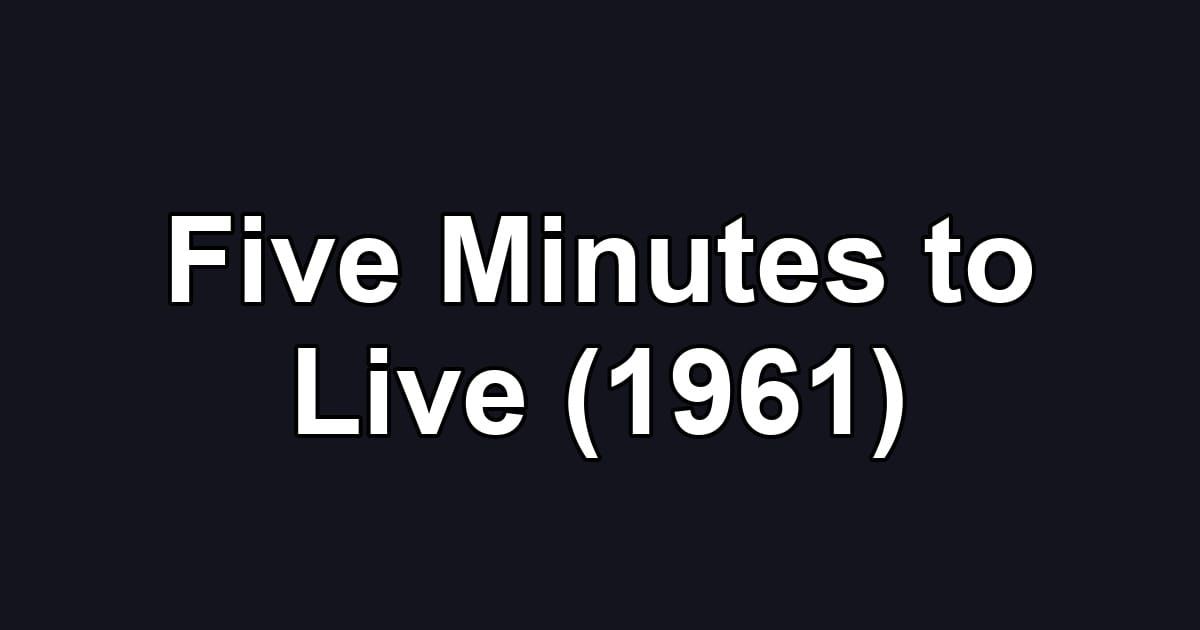 Five Minutes to Live (1961)