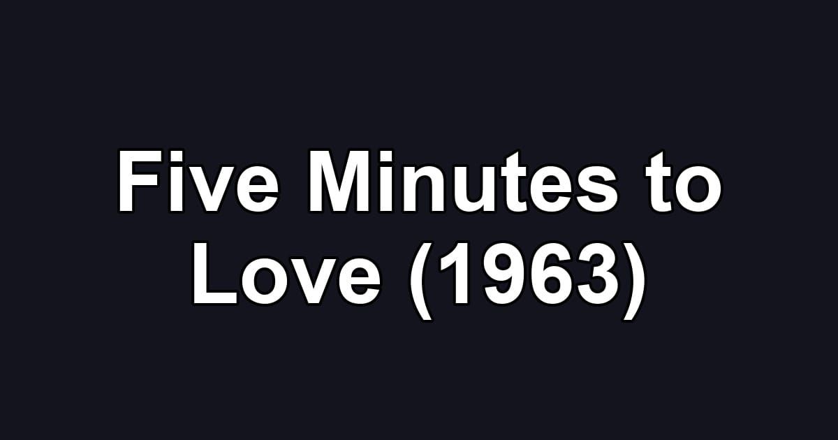 Five Minutes to Love (1963)