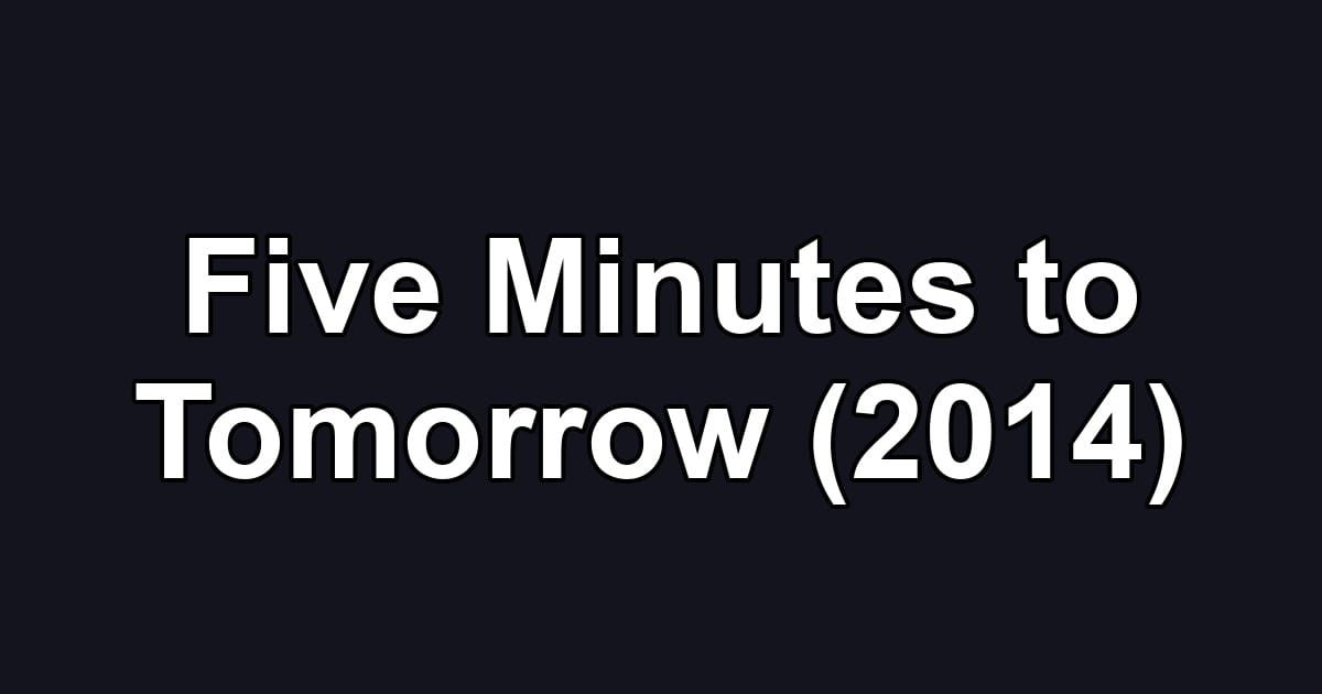 Five Minutes to Tomorrow (2014)