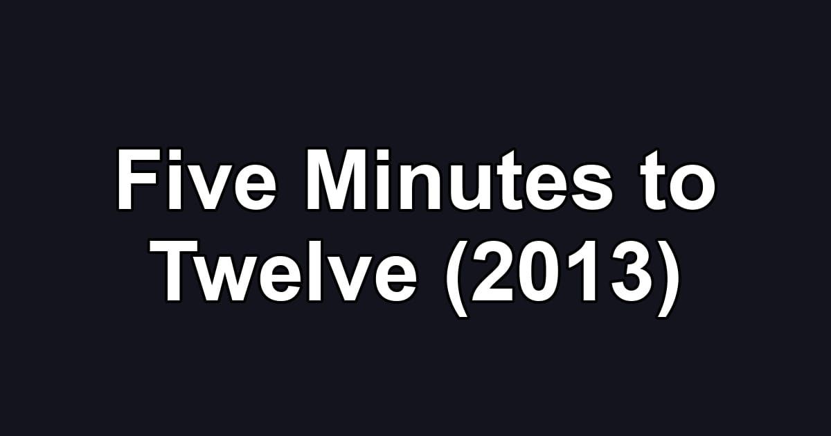 Five Minutes to Twelve (2013)