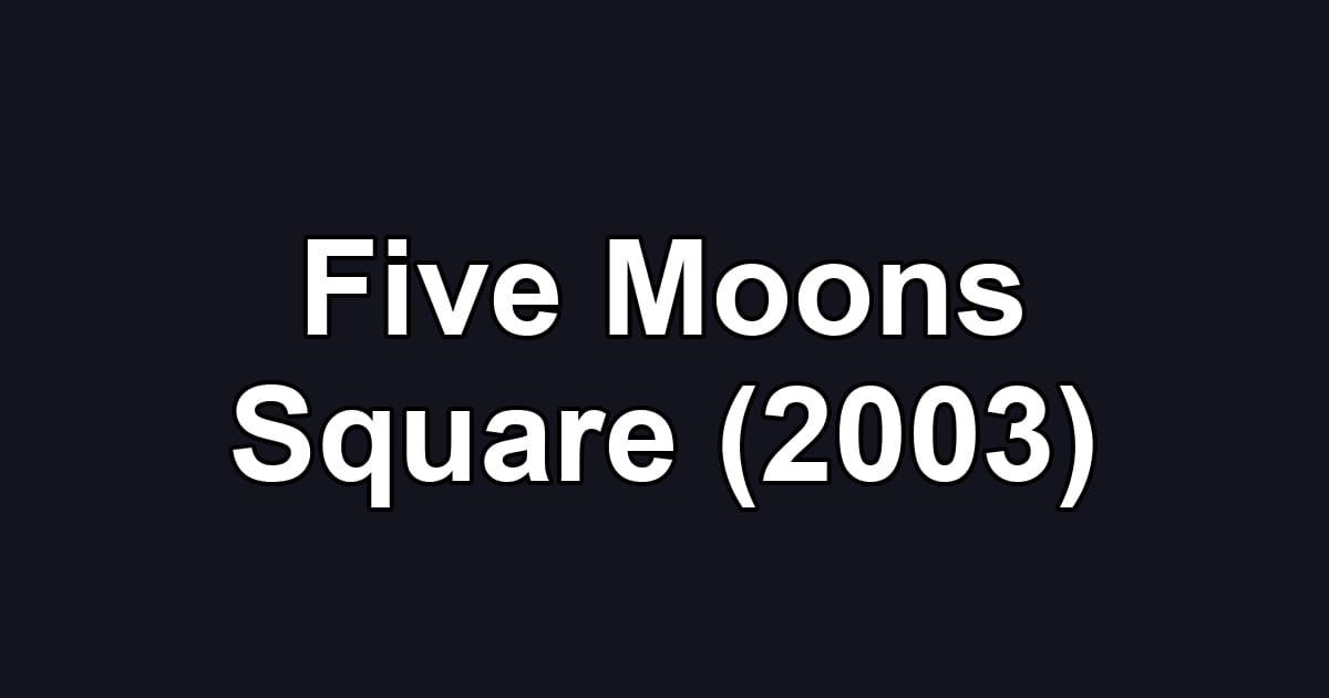 Five Moons Square (2003)