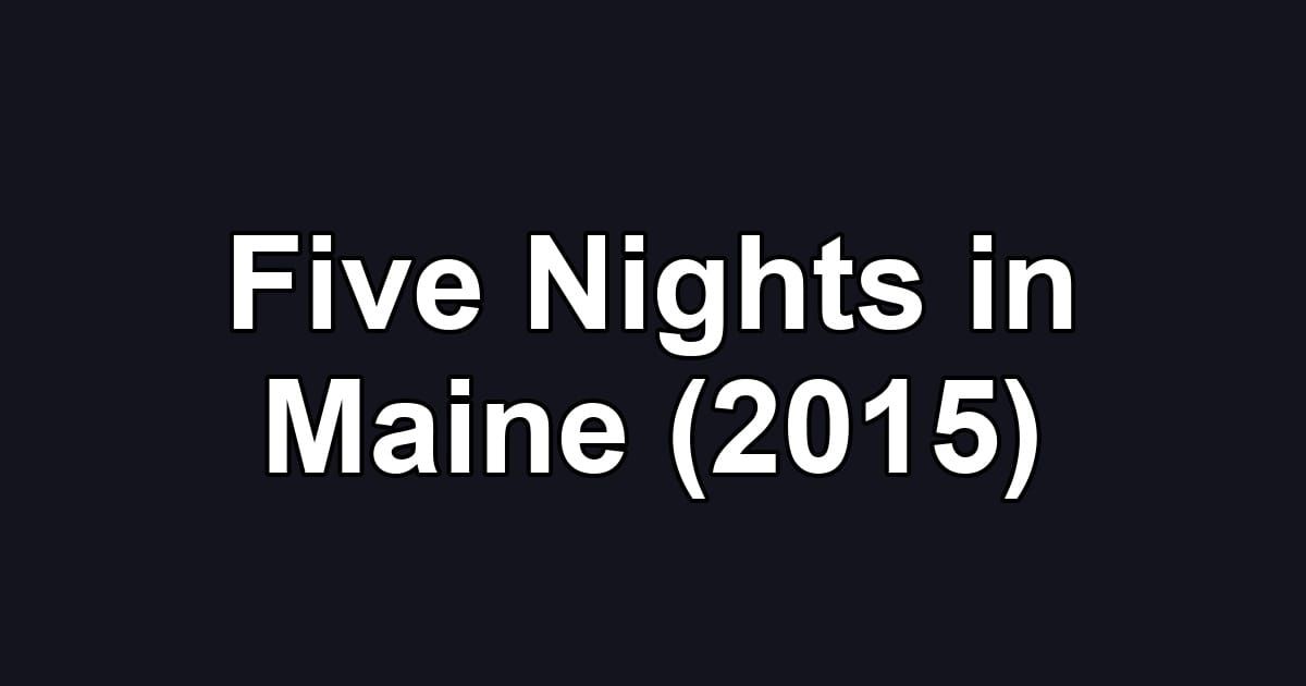Five Nights in Maine (2015)