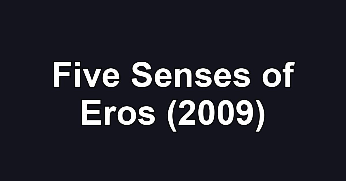 Five Senses of Eros (2009)