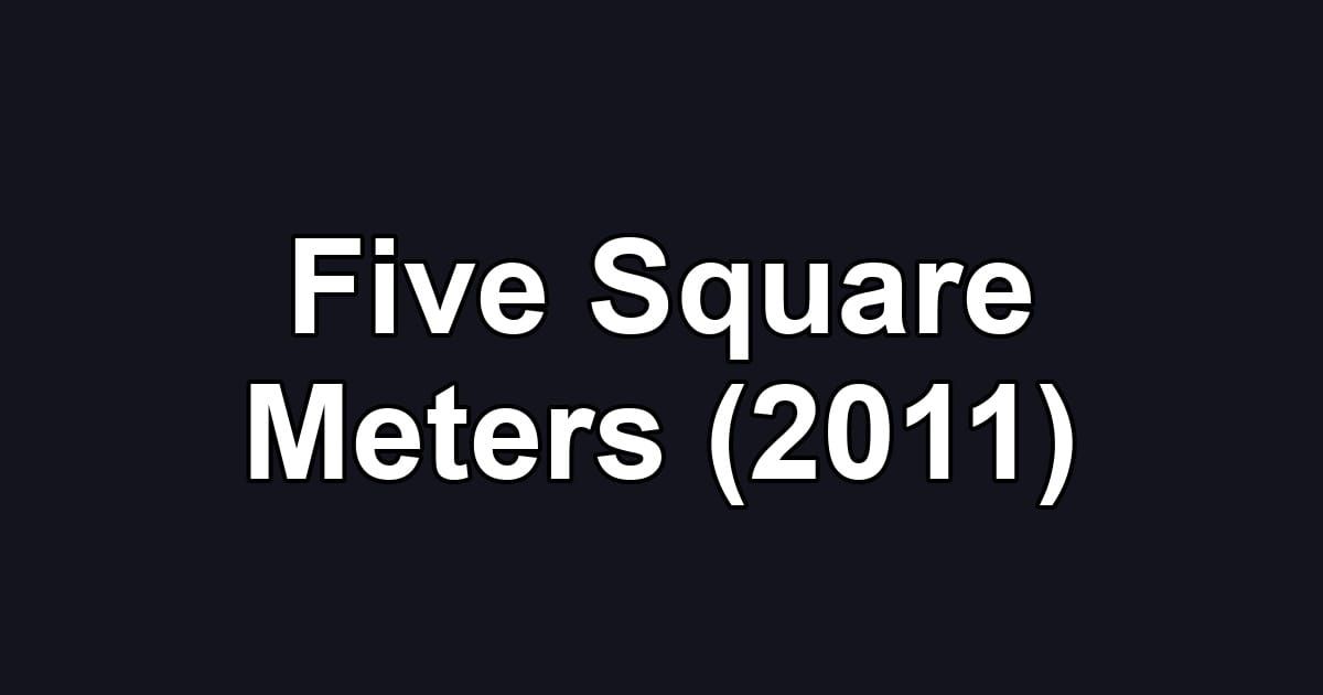 Five Square Meters (2011)