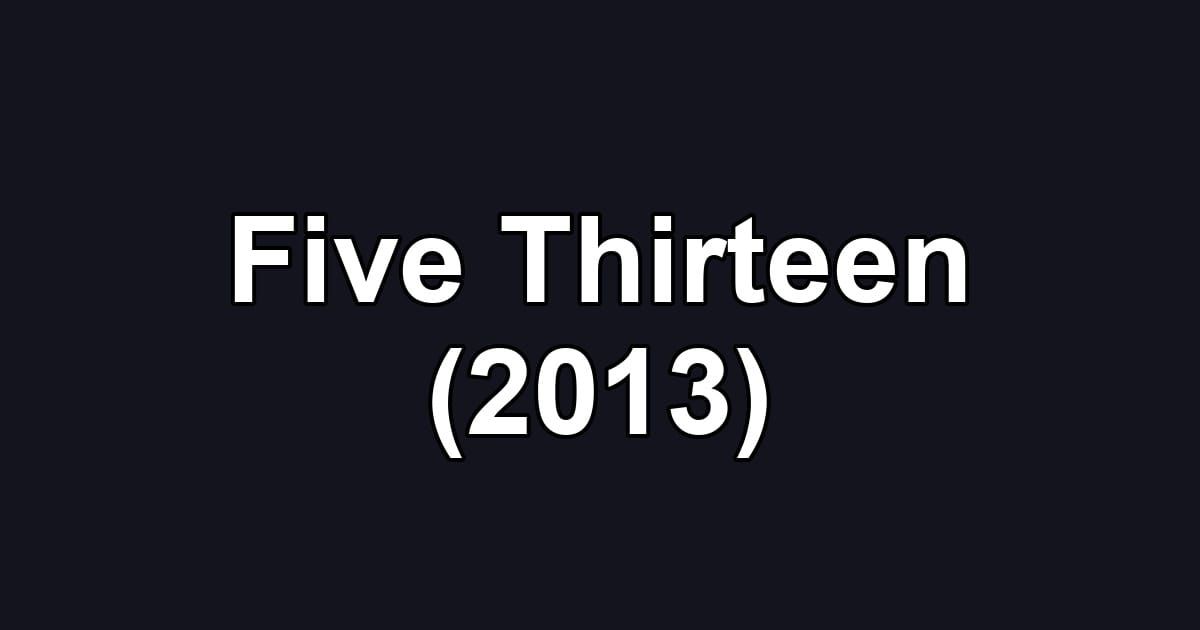 Five Thirteen (2013)