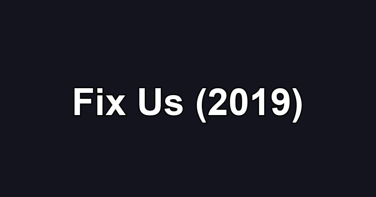 Fix Us (2019)