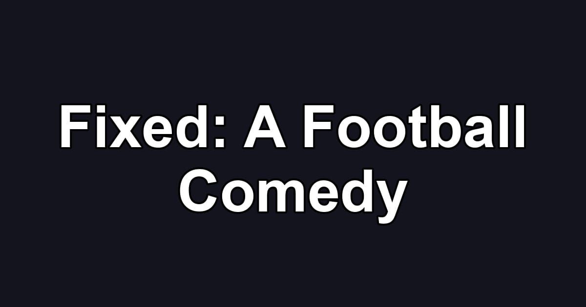 Fixed: A Football Comedy
