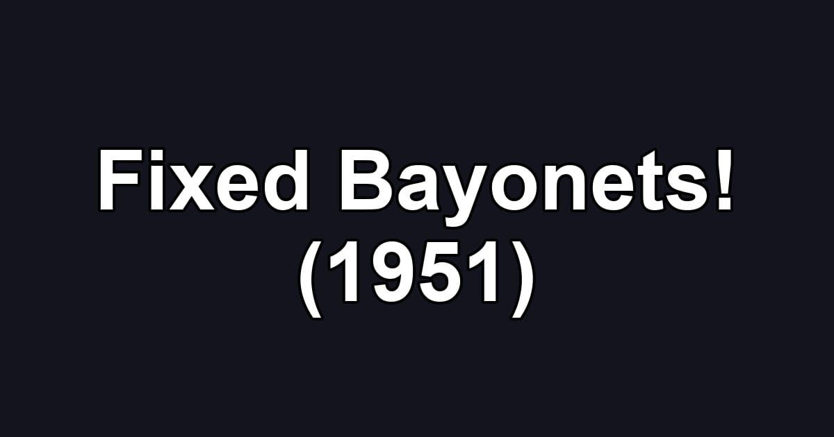 Fixed Bayonets! (1951)