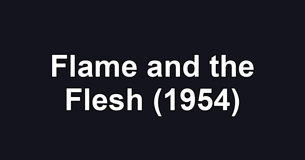 Flame and the Flesh (1954)