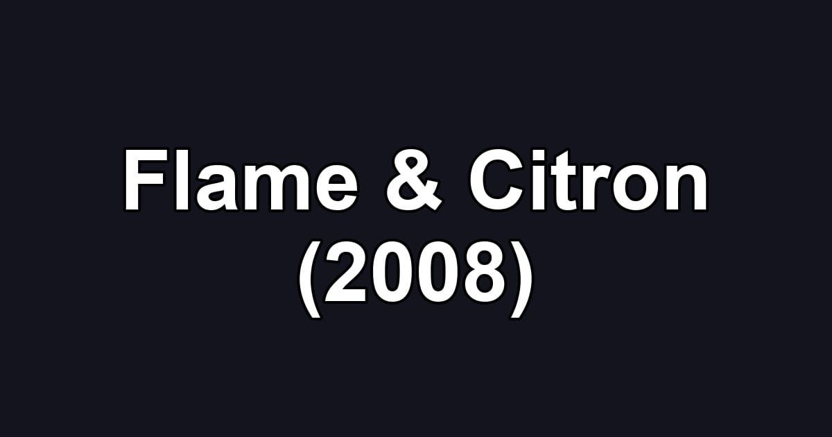 Flame & Citron (2008)