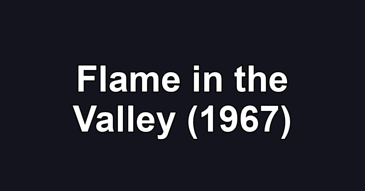 Flame in the Valley (1967)