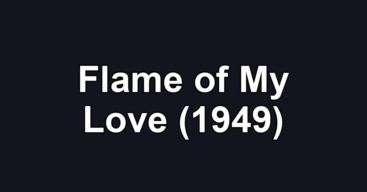 Flame of My Love (1949)