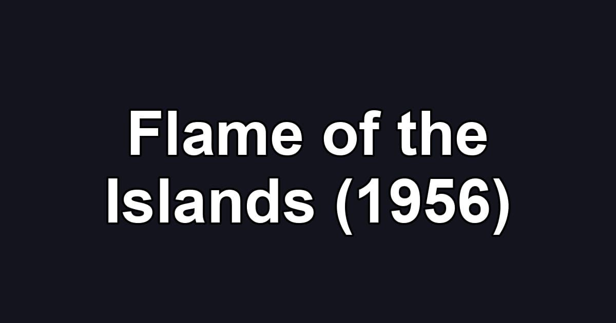 Flame of the Islands (1956)