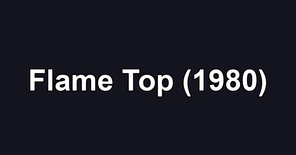Flame Top (1980)