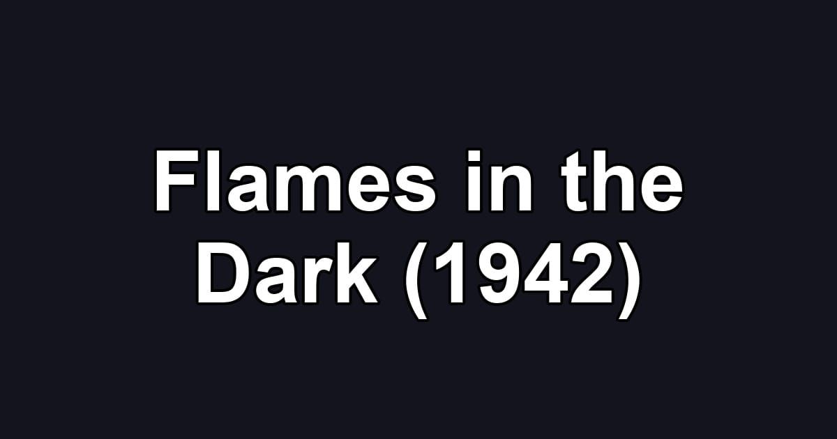 Flames in the Dark (1942)