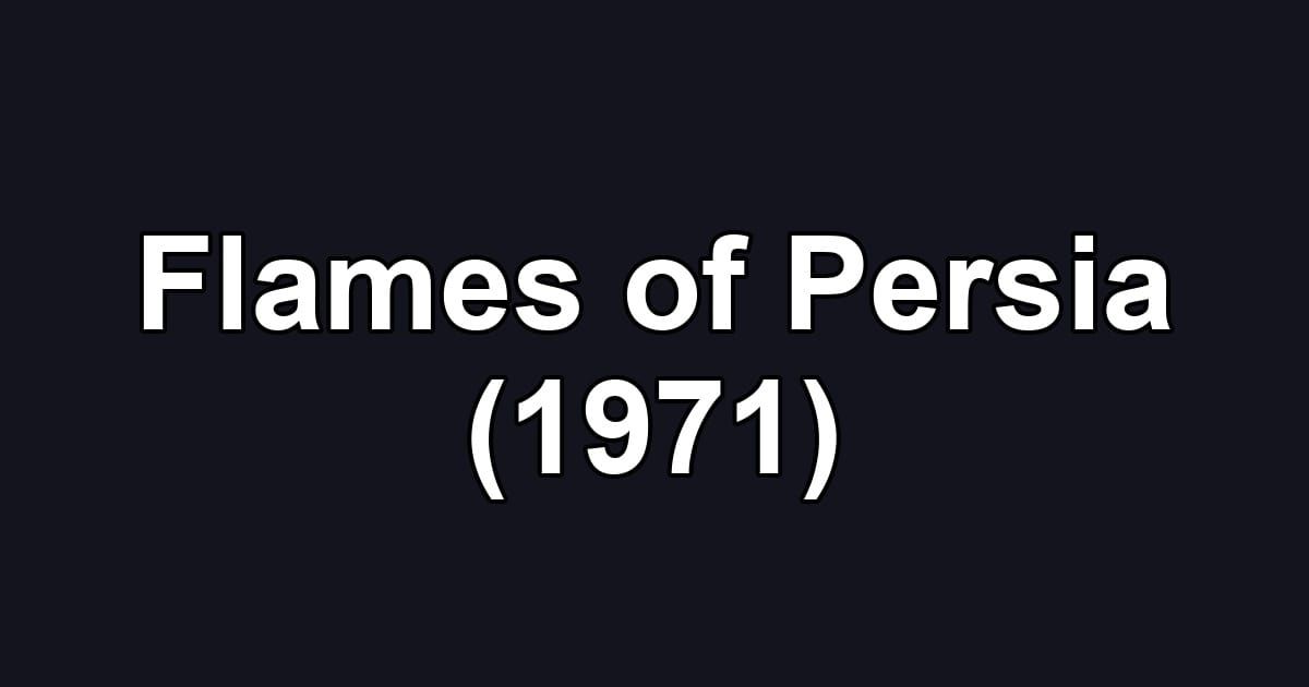 Flames of Persia (1971)