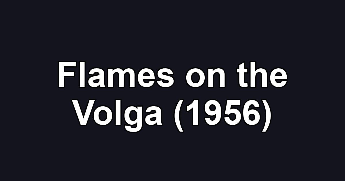 Flames on the Volga (1956)