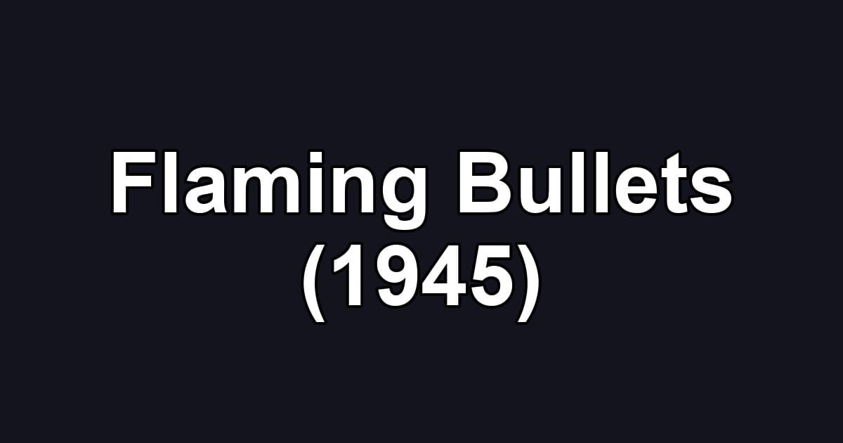 Flaming Bullets (1945)