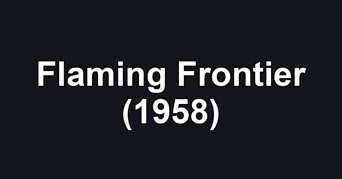 Flaming Frontier (1958)