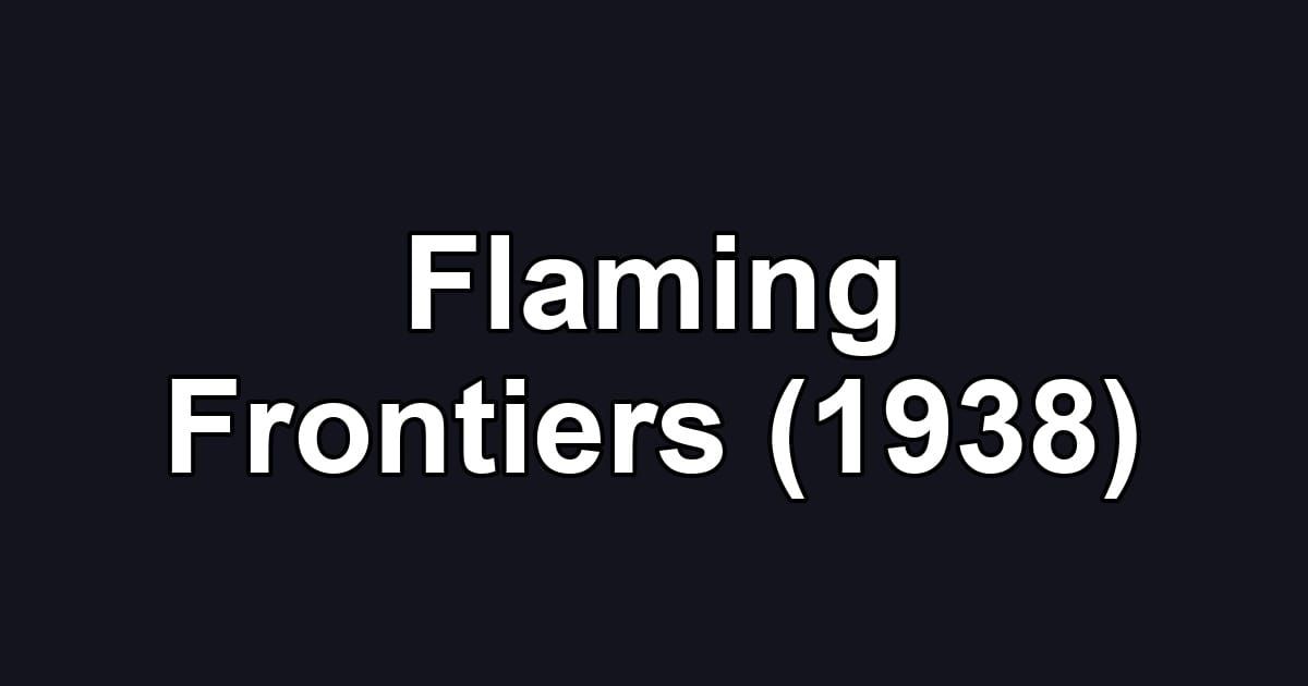 Flaming Frontiers (1938)