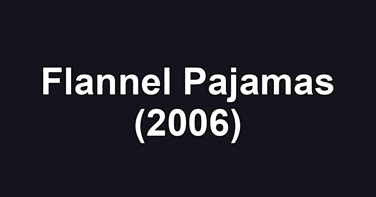 Flannel Pajamas (2006)