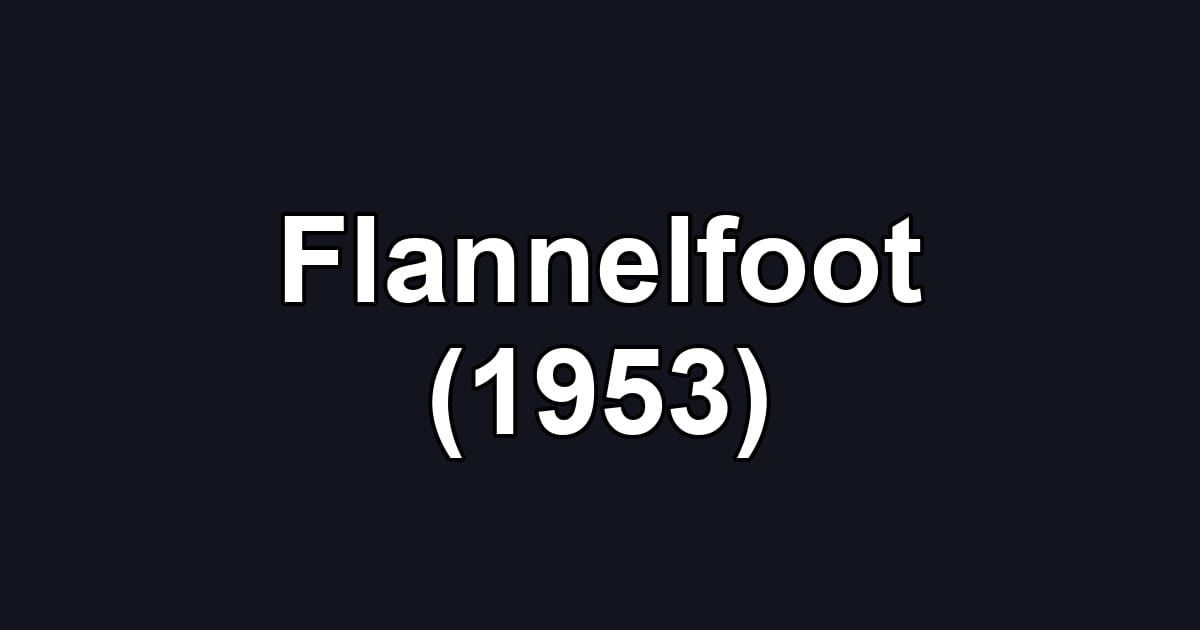 Flannelfoot (1953)