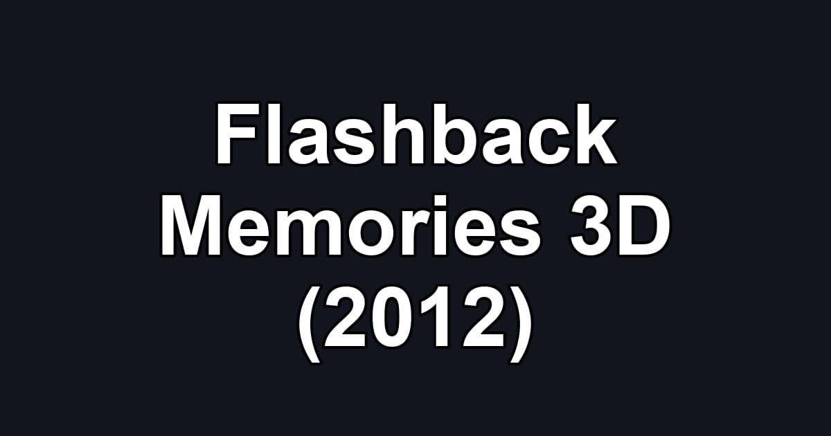 Flashback Memories 3D (2012)