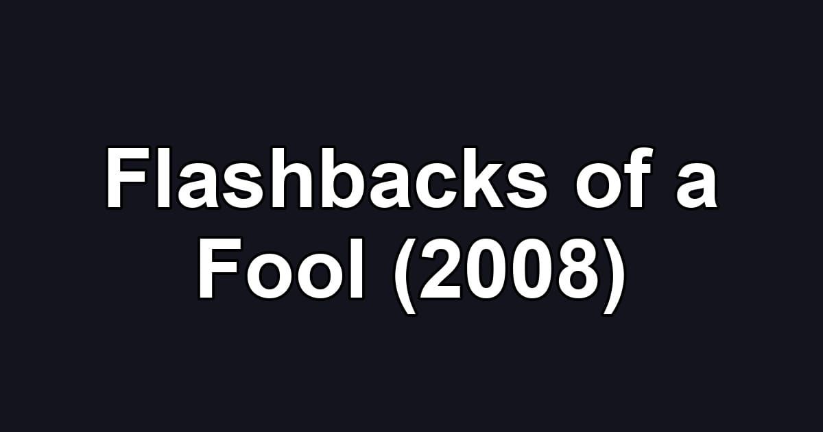 Flashbacks of a Fool (2008)