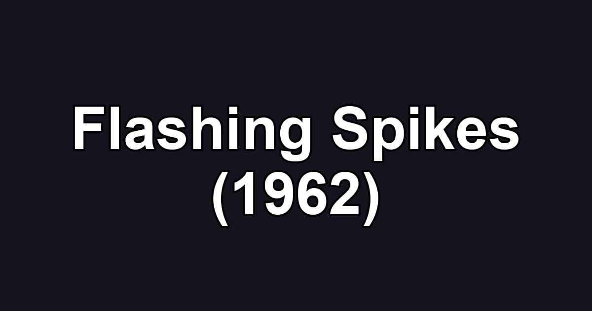 Flashing Spikes (1962)