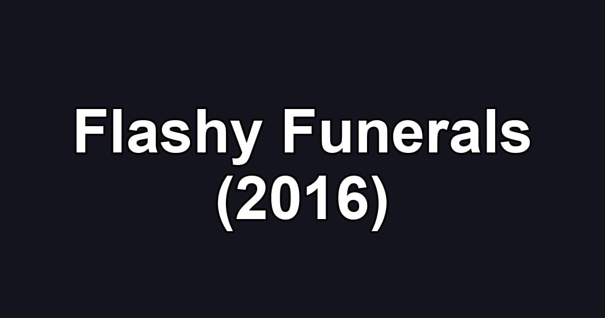 Flashy Funerals (2016)