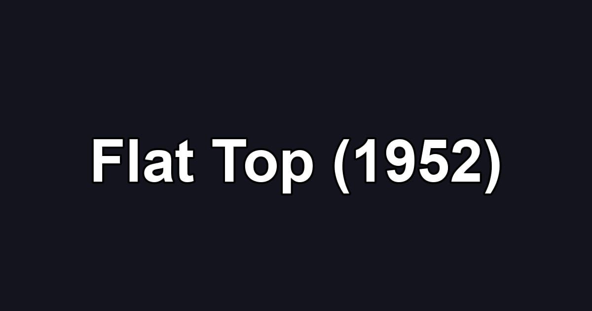 Flat Top (1952)